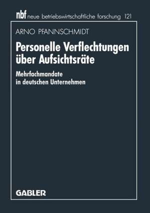 Personelle Verflechtungen über Aufsichtsräte: Mehrfachmandate in deutschen Unternehmen de Arno Pfannschmidt