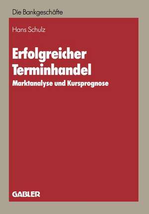 Erfolgreicher Terminhandel: Marktanalyse und Kursprognose de Hans Schulz