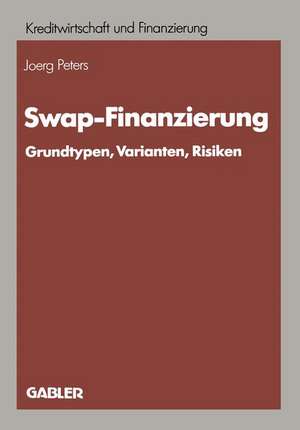 Swap-Finanzierung: Grundtypen, Varianten, Risiken de Joerg Peters