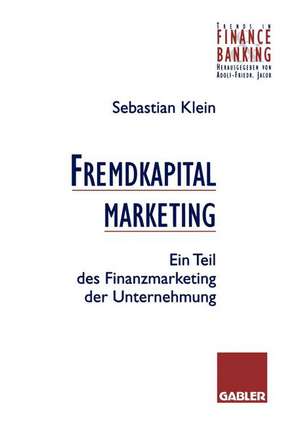 Fremdkapitalmarketing: Ein Teil des Finanzmarketing der Unternehmung de Sebastian Klein