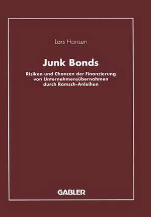 Junk Bonds: Risiken und Chancen der Finanzierung von Unternehmensübernahmen durch Ramsch-Anleihen de Lars Hansen