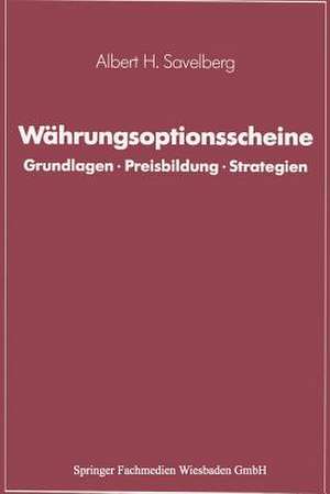 Währungsoptionsscheine: Grundlagen · Preisbildung · Strategien de Albert H. Savelberg