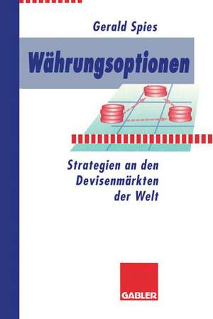 Währungsoptionen: Strategien an den Devisenmärkten der Welt de Gerald Spies