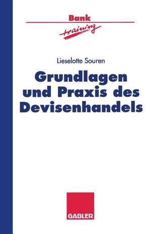 Grundlagen und Praxis des Devisenhandels de Lieselotte Souren