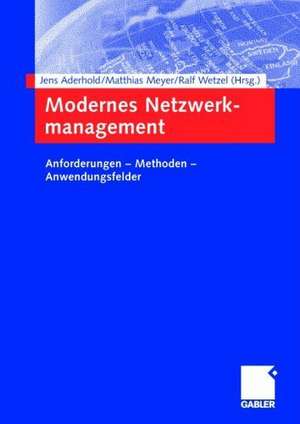 Modernes Netzwerkmanagement: Anforderungen — Methoden — Anwendungsfelder de Jens Aderhold