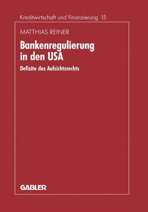 Bankenregulierung in den USA: Defizite des Aufsichtsrechts de Matthias Reiner