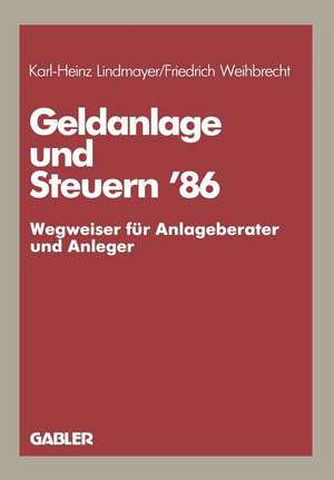 Geldanlage und Steuern ’86: - Wegweiser für Anlageberater und Anleger - de Karl H. Lindmayer