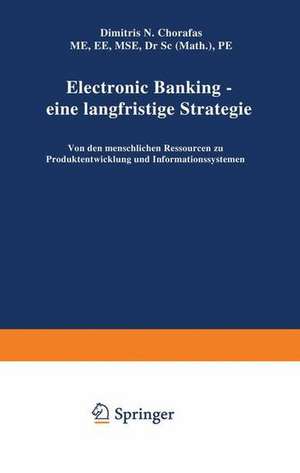 Electronic Banking — eine langfristige Strategie: Von den menschlichen Ressourcen zu Produktentwicklung und Informationssystemen de Dimitris N. Chorafas