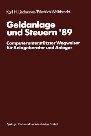 Geldanlage und Steuern ‘89: Computerunterstützter Wegweiser für Anlageberater und Anleger de Karl H. Lindmayer