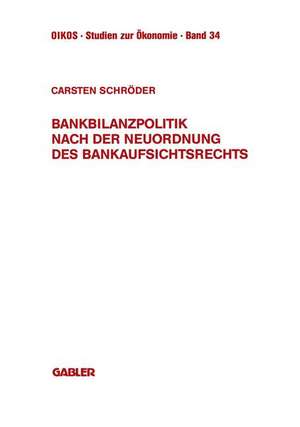 Bankbilanzpolitik nach der Neuordnung des Bankaufsichtsrechts de Carsten Schröder