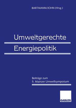 Umweltgerechte Energiepolitik: Beiträge zum 5. Mainzer Umweltsymposium de Hermann Bartmann