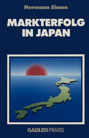 Markterfolg in Japan: Strategien zur Überwindung von Eintrittsbarrieren de Hermann Simon