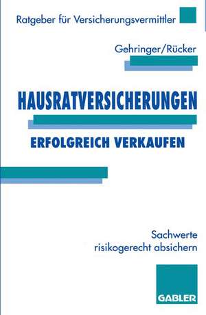 Hausratversicherungen erfolgreich verkaufen: Sachwerte risikogerecht absichern de Joachim Gehringer