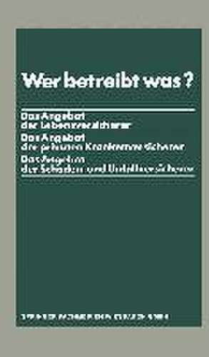 Wer betreibt was?: Das Angebot der Lebensversicherer. Das Angebot der privaten Krankenversicherer. Das Angebot der Schaden- und Unfallversicherer de Bundesverband Deutscher Versicherungskaufleute