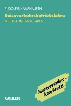 Reiseverkehrsbetriebslehre: mit prüfungsrelevanten Fragen und Themen für den Fachaufsatz de Rudolf E. Kamphausen