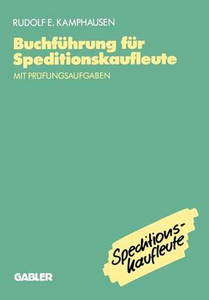 Buchführung für Speditionskaufleute: mit Prüfungsaufgaben de Rudolf E. Kamphausen