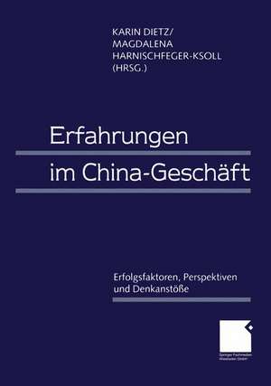 Erfahrungen im China-Geschäft: Erfolgsfaktoren, Perspektiven und Denkanstöße de Karin Dietz