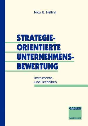 Strategieorientierte Unternehmensbewertung: Instrumente und Techniken de Nico U. Helling