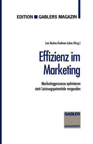 Effizienz im Marketing: Marketingprozesse optimieren statt Leistungspotentiale vergeuden de Lutz Becker