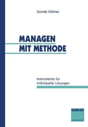 Managen mit Methode: Instrumente für individuelle Lösungen de Gonde Dittmer