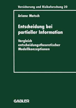 Entscheidung bei partieller Information: Vergleich entscheidungstheoretischer Modellkonzeptionen de Ariane Motsch