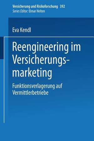 Reengineering im Versicherungsmarketing: Funktionsverlagerung auf Vermittlerbetriebe de Eva Kendl