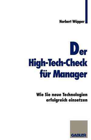 Der High-Tech-Check für Manager: Wie Sie neue Technologien erfolgreich einsetzen de Norbert Wüpper