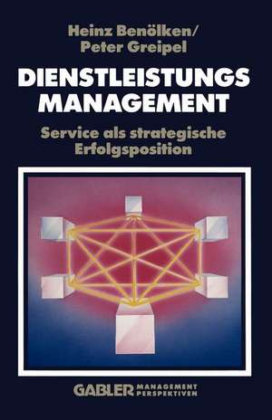 Dienstleistungsmanagement: Service als strategische Erfolgsposition de Heinz Benölken