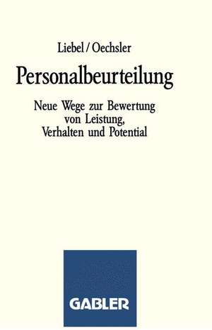 Personalbeurteilung: Neue Wege zur Bewertung von Leistung, Verhalten und Potential de Hermann J. Liebel