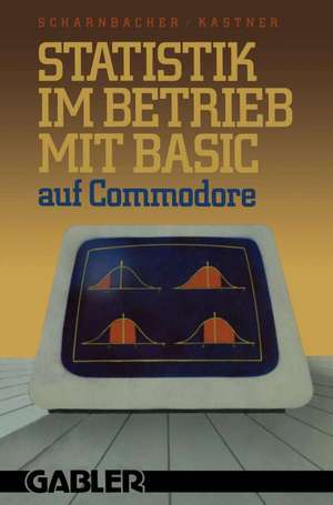 Statistik im Betrieb mit BASIC auf Commodore: — 45 vollständige Programme — de Kurt Scharnbacher