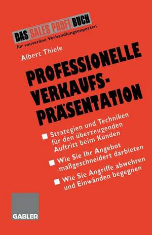 Professionelle Verkaufspräsentation: Strategien und Techniken für den überzeugenden Auftritt beim Kunden de Albert Thiele