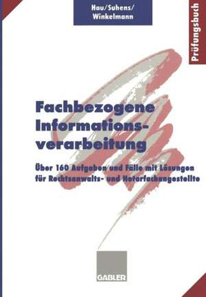 Fachbezogene Informationsverarbeitung: Über 160 Aufgaben und Fälle mit Lösungen für Rechtsanwalts- und Notarfachangestellte de Werner Hau