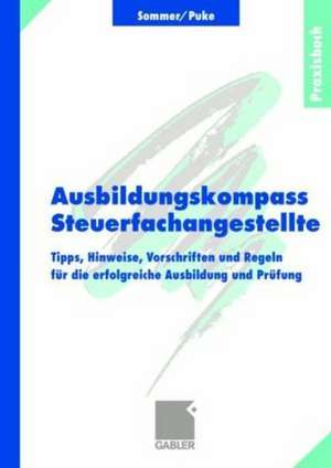 Ausbildungskompass Steuerfachangestellte: Tipps, Hinweise, Vorschriften und Regeln für die erfolgreiche Ausbildung und Prüfung de Wolfgang Sommer