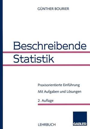 Beschreibende Statistik: Praxisorientierte Einführung de Günther Bourier