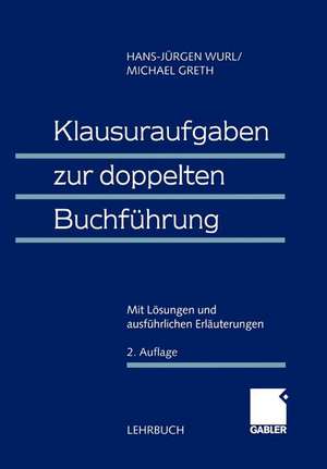 Klausuraufgaben zur doppelten Buchführung: Mit Lösungen und ausführlichen Erläuterungen de (em. ) Dr. Dr. h. c. Hans-Jürgen Wurl