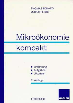 Mikroökonomie kompakt: ? Einführung ? Aufgaben ? Lösungen de Thomas Bonart