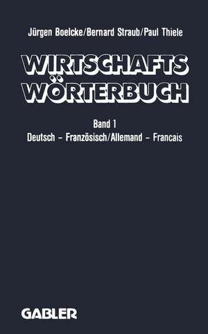 Wirtschaftswörterbuch / Dictionnaire Économique: Band 1 0Deutsch — Französisch Volks- und Betriebswirtschaft · Marketing · Datenverarbeitung Rechts- und Handelssprache · Sprache der Presse/ Tome 1 Allemand — Français. Gestion · Économie politique · Marketing · Informatique Droit · Correspondance Commerciale · Langue de la Presse de J. Boelcke