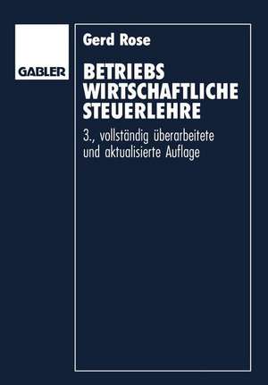 Betriebswirtschaftliche Steuerlehre: Eine Einführung für Fortgeschrittene de Gerd Rose