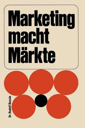 Marketing macht Märkte de Rudolf Bossle