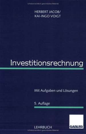 Investitionsrechnung: Mit Aufgaben und Lösungen de Herbert Jacob