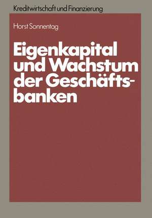 Eigenkapital und Wachstum der Kreditinstitute: Eine theoretische und empirische Analyse unter Berücksichtigung des neuen Körperschaftsteuerrechts und aufsichtsrechtlicher Anforderungen de Horst Sonnentag