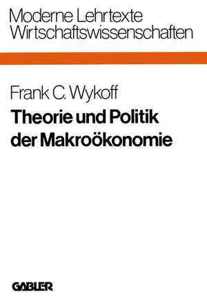 Theorie und Politik der Makroökonomie de Frank C. Wykoff