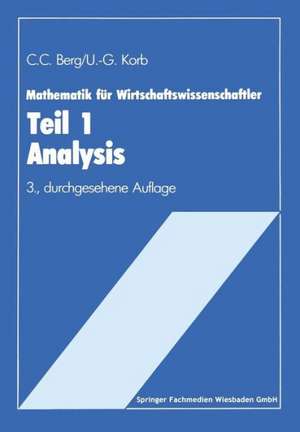 Mathematik für Wirtschaftswissenschaftler: Teil I Analysis Lehrstoffkurzfassung und Aufgabensammlung mit Lösungen de Claus C. Berg