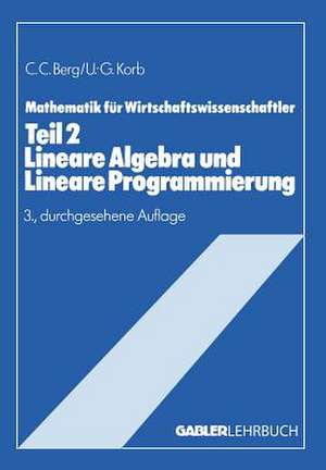 Lineare Algebra und Lineare Programmierung: Teil II Lehrstoffkurzfassung und Aufgabensammlung mit Lösungen de Claus C. Berg