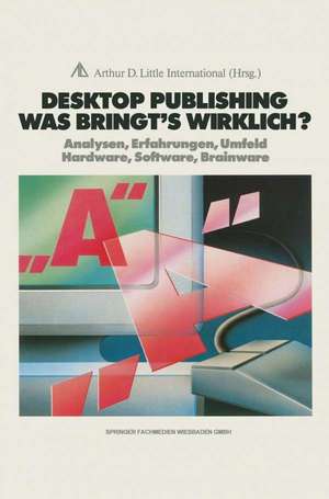 Desktop Publishing Was bringt’s wirklich?: Analysen, Erfahrungen, Umfeld Hardware, Software, Brainware de Joachim Peters