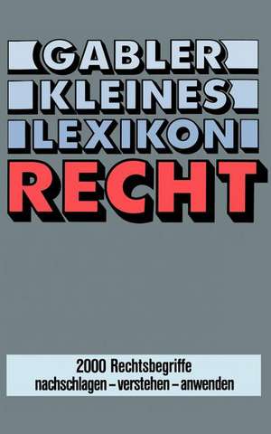 Gabler Kleines Lexikon Recht: 2000 Rechtsbegriffe nachschlagen — verstehen — anwenden de Doris Evelbauer