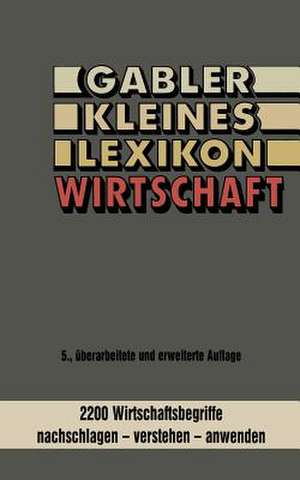 Gabler kleines Lexikon Wirtschaft: 2000 Wirtschaftsbegriffe nachschlagen — verstehen — anwenden de Kenneth A. Loparo