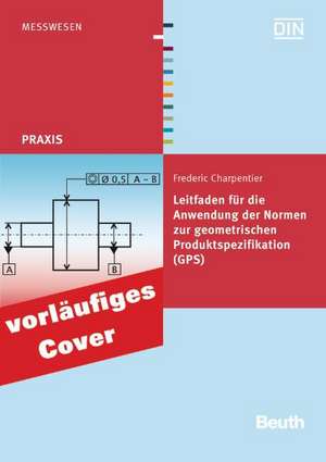 Leitfaden für die Anwendung der Normen zur geometrischen Produktspezifikation (GPS) de Frédéric Charpentier