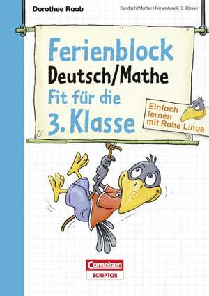 Einfach lernen mit Rabe Linus - Deutsch / Mathe Ferienblock 3. Klasse de Dorothee Raab