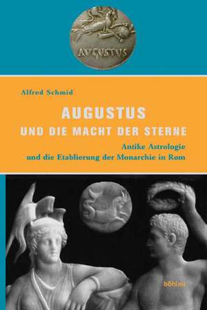 Augustus und die Macht der Sterne de Alfred Schmid